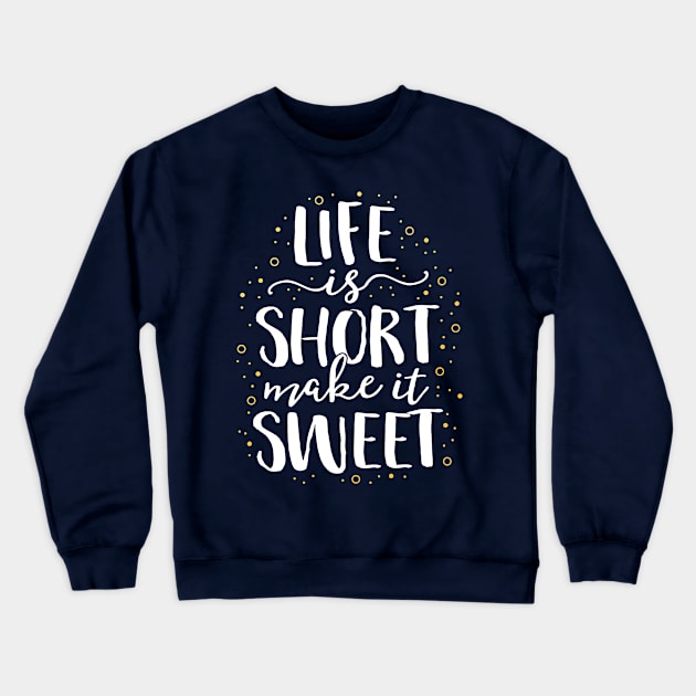 Life Is Short Make It Sweet Baking Gift Mom Grandma Bakery Crewneck Sweatshirt by 14thFloorApparel